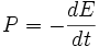 P=-\frac{dE}{dt}