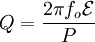Q = \frac{2\pi f_o \mathcal{E}}{P}